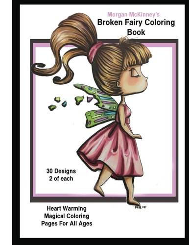 Morgan McKinney's Broken Fairy Coloring Book Heart Warming Magical Coloring Book