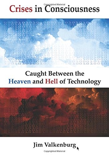 Crises in Consciousness Caught Between the Heaven and Hell of Technology