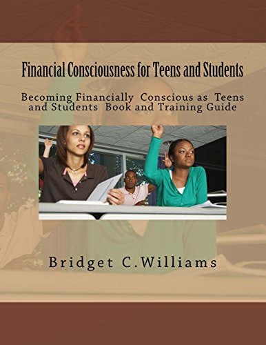 Financial Consciousness for Teens and Students Becoming Financially Concious for Teens and Students Book and Training Guide