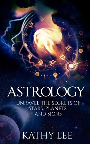 Astrology Unravel the Secrets of Stars, Planets, and Signs