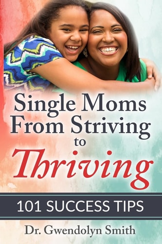 Single Moms from Striving to Thriving 101 Success Tips