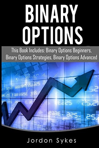 Binary Options This Books Includes: Binary Options Beginners, Binary Options Strategies, Binary Options Advanced.
