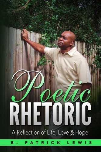 Poetic Rhetoric A Reflection of Life, Love & Hope