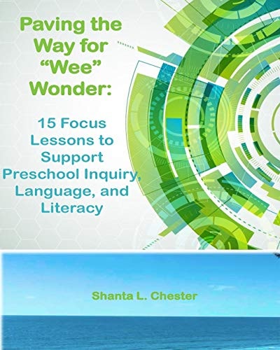 Paving the Way for "Wee" Wonder 15 Focus Lessons to Support Preschool Inquiry, Language, and Literacy