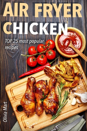 Air Fryer: Chicken TOP 25 Most Popular Recipes