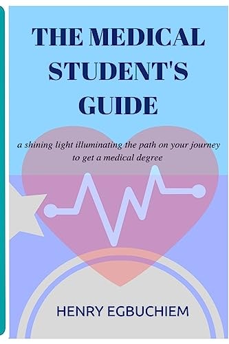 The Medical Student's Guide A Shining Light Illuminating the Path on Your Journey to Get a Medical Degree