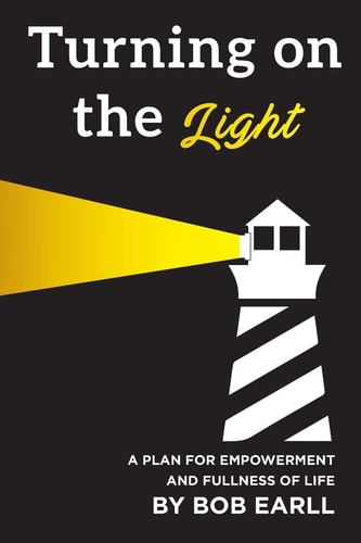 Turning on the Light A Plan for Self Empowerment and Fullness of Life