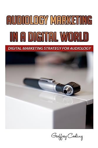 Audiology Marketing in a Digital World A Modern Digital Audiology Marketing How To