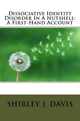 Dissociative Identity Disorder In A Nutshell A First-Hand Account