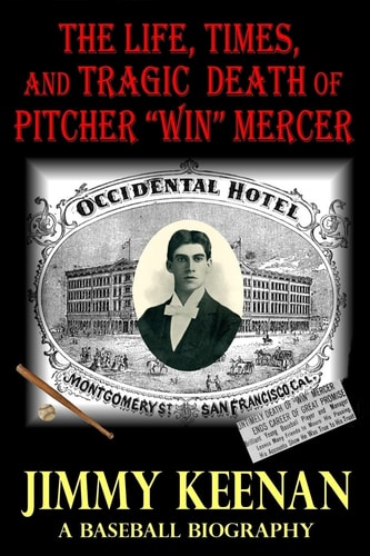 The Life, Times, and Tragic Death of Pitcher Win Mercer A Baseball Biography