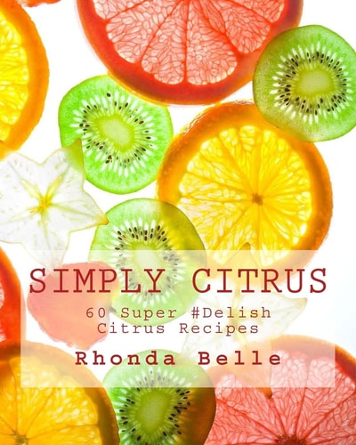 Simply Citrus 60 Super #Delish Citrus Recipes