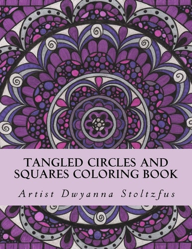 Tangled Circles and Squares Coloring Book 50 Beautiful Doodle Art Designs for Coloring In