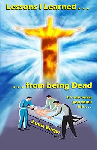 Lessons I Learned from Being Dead First Person Near-Death-Experience Account