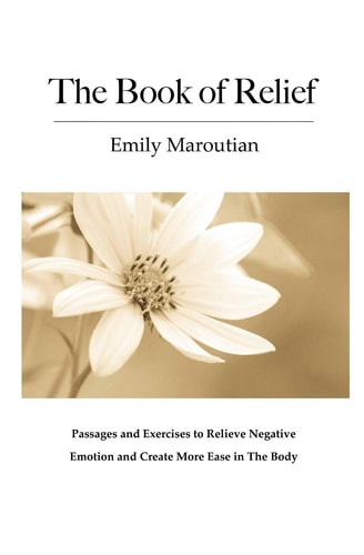 The Book of Relief Passages and Exercises to Relieve Negative Emotion and Create More Ease in the Body