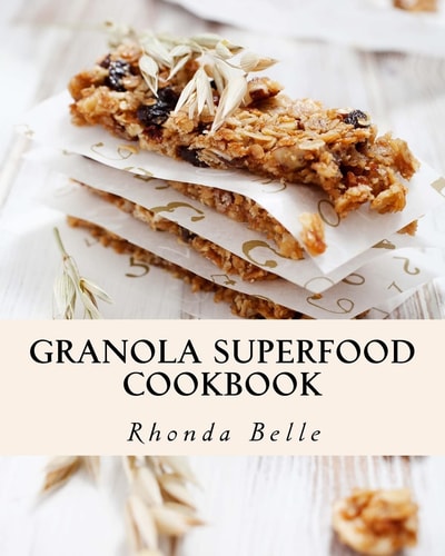 Granola Superfood Cookbook 60 Super #Delish Homemade Superfood Granola Recipes