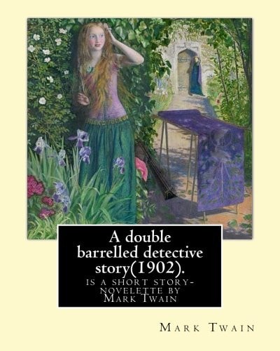 A Double Barrelled Detective Story(1902). By: Mark Twain,and Illustrated By:Lucius Hitchcock(1868 - 1942) Is a Short Story/novelette by Mark Twain (Samuel Clemens), in Which Sherlock Holmes Finds Himself in the American West