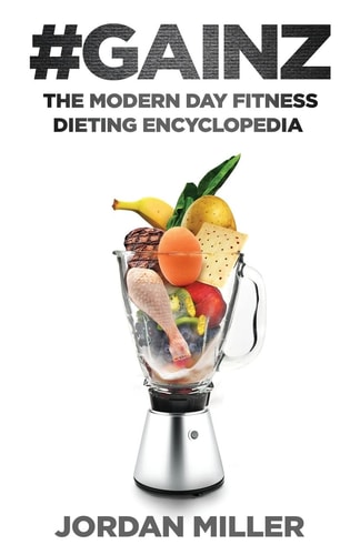 #Gainz The Modern Day Fitness Dieting Encyclopedia
