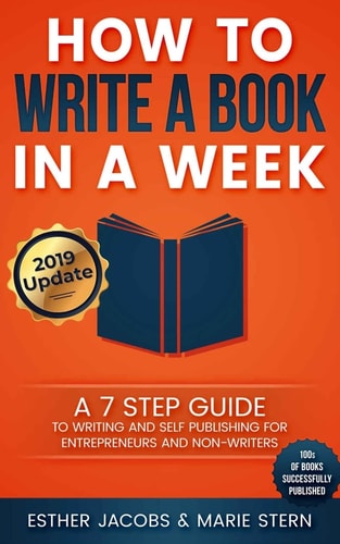 How to Write a Book in a Week A 7 Step Guide to Writing and Self Publishing for Entrepreneurs and Non-Writers