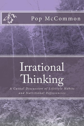 Irrational Thinking A Casual Discussion of Lifestyle Habits and Nutritional Deficiencies
