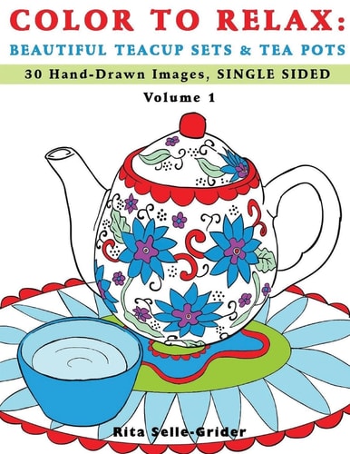 Color to Relax: Beautiful Teacup Sets and Tea Pots 30 Hand-Drawn Images, Single Sided