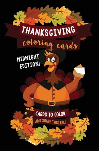 Thanksgiving Coloring Cards: Cards to Color and Share This Fall - Midnight Edition A Holiday Coloring Book of Cards - Color Your Own Greeting Cards with Black Pages
