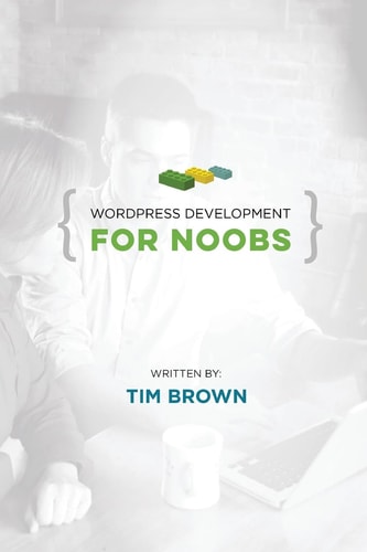 WordPress Development for Noobs Beginner WordPress Development Course