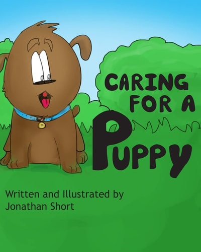 Caring for a Puppy A Simple Story for Explaining Puppy Care to Kids