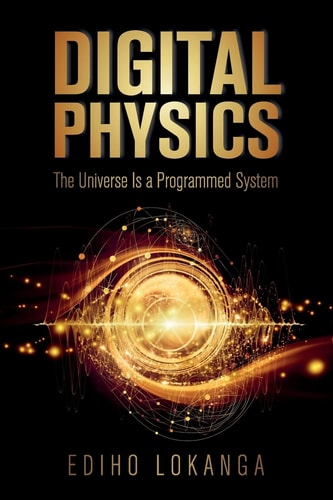 Digital Physics The Universe Is a Programmed System