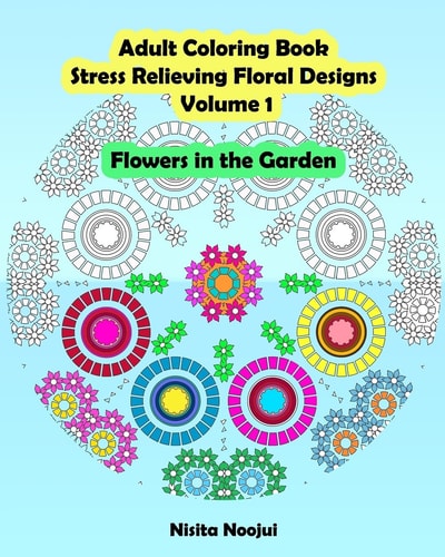 Adult Coloring Book Stress Relieving Floral Designs Volume 1 Flowers in the Garden