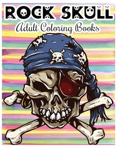Rock Skull Adult Coloring Books Stress Relieving Patterns: Day of the Dead, Dia De Los Muertos Coloring Pages, Sugar Skull Art Coloring Books
