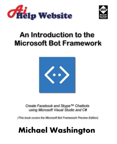 An Introduction to the Microsoft Bot Framework Create Facebook and Skype Chatbots Using Microsoft Visual Studio and C#