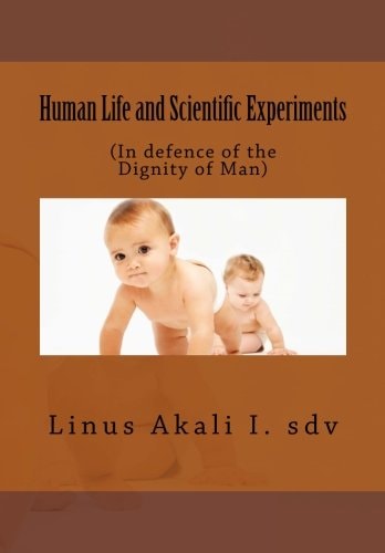 Human Life and Scientific Experiments (In Defence of the Dignity of Man)