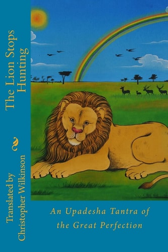 The Lion Stops Hunting An Upadesha Tantra of the Great Perfection, with Tibetan Text