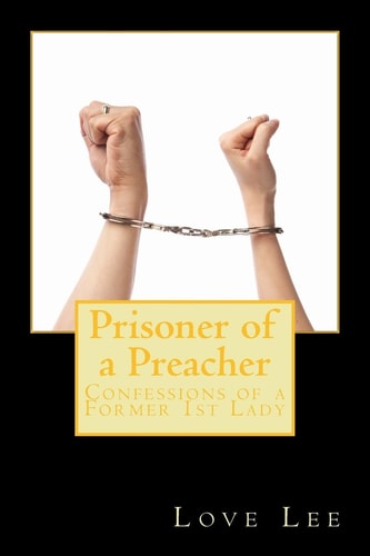 Prisoner of a Preacher Confessions of a Former 1st Lady