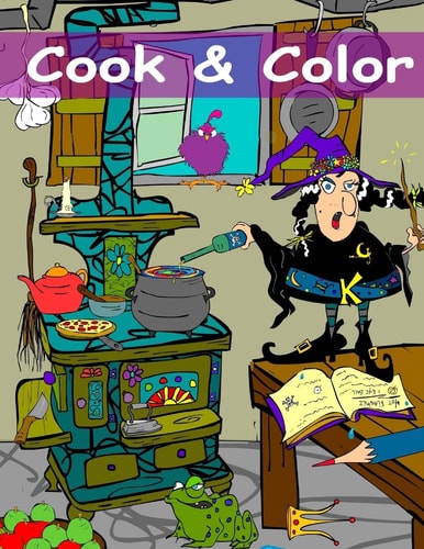 Cook and Color An Adult Coloring Book by the Cartoonqueen