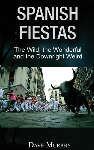 Spanish Fiestas The Wild, The Wonderful and the Downright Weird