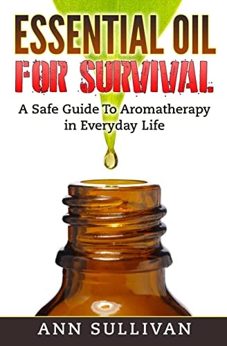 Essential Oils for Survival How to Assemble Alternative Remedies for a Perfect Bugout Bag