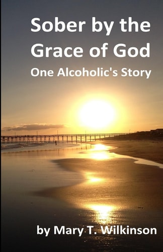 Sober by the Grace of God One Alcoholic's Story