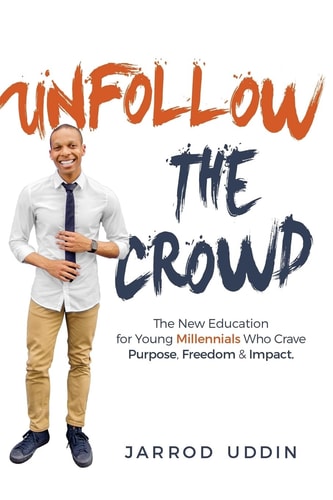 Unfollow the Crowd The New Education for Young Millennials Who Crave Purpose, Freedom and Impact