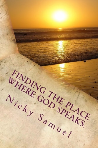 Finding the Place Where God Speaks How to Be Certain You Heard God Speaking to You