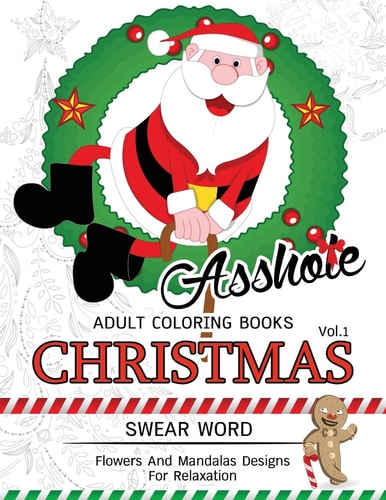 AssH*le Adults Coloring Book Christmas Vol. 1 Swear Word , Flower and Mandalas Designs for Relaxation