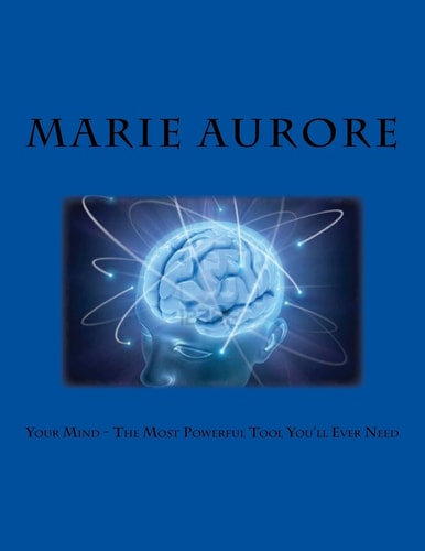 Your Mind - The Most Powerful Tool You'll Ever Need