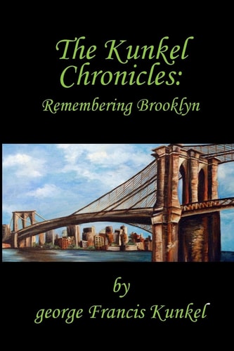 The Kunkel Chronicles Remembering Brooklyn