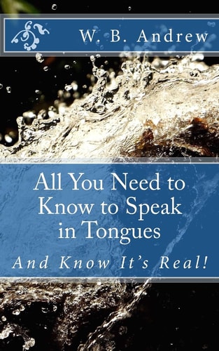 All You Need to Know to Speak in Tongues And Know It's Real!