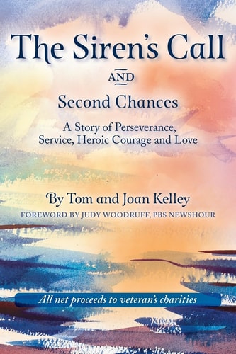 The Siren's Call and Second Chances A Story of Perseverance, Service, Heroic Courage and Love