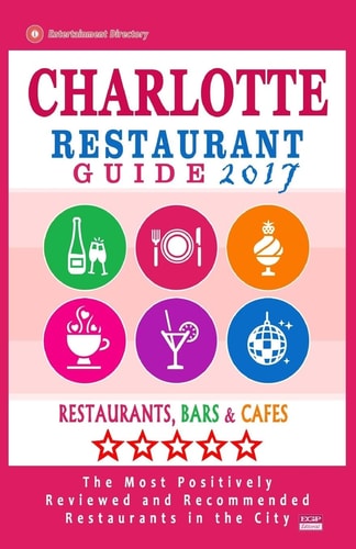 Charlotte Restaurant Guide 2017 Best Rated Restaurants in Charlotte, North Carolina - 500 Restaurants, Bars and Cafés Recommended for Visitors, 2017
