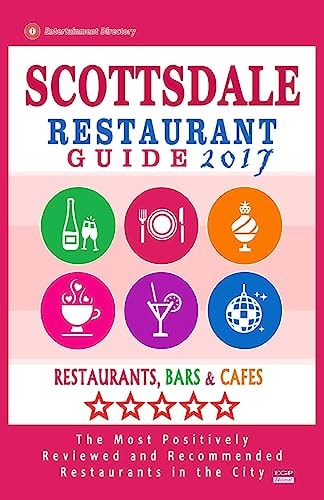 Scottsdale Restaurant Guide 2017 Best Rated Restaurants in Scottsdale, Arizona - 500 Restaurants, Bars and Cafés Recommended for Visitors, 2017