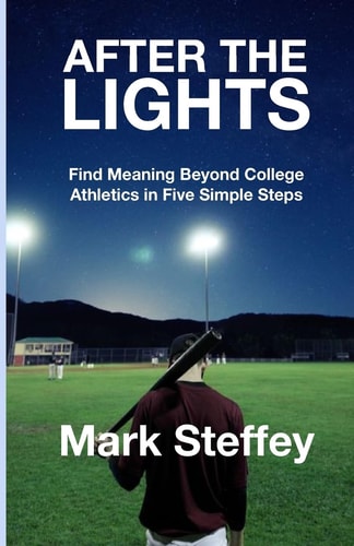After The Lights Find Meaning Beyond College Athletics in Five Simple Steps