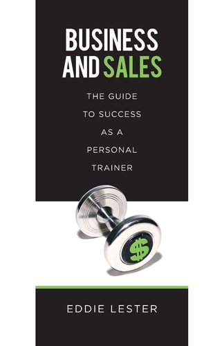 Business and Sales The Guide to Success as a Personal Trainer