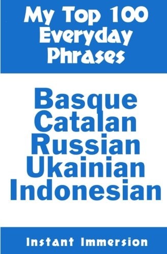My Top 100 Everyday Phrases Basque, Catalan, Russian, Ukrainian, and Javanese-Indonesian